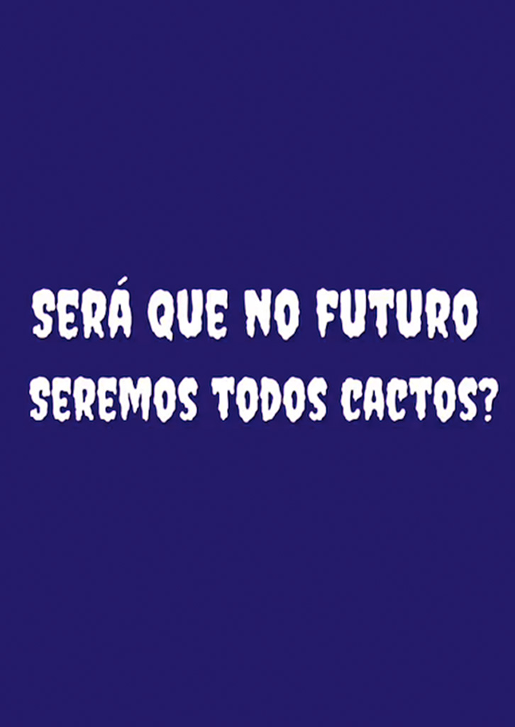 SERÁ QUE NO FUTURO SEREMOS TODOS CACTOS?